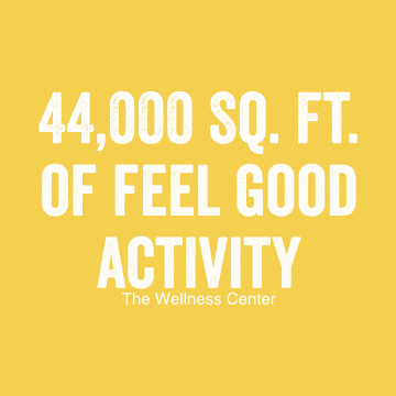 The Wellness Center is 44,000 square feet of feel good activity