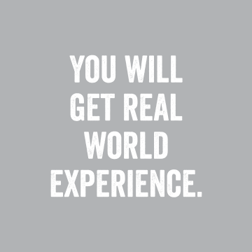 You will get real world experience